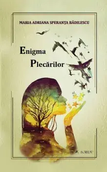 Enigma plecarilor/Maria Adriana Speranta Badilescu