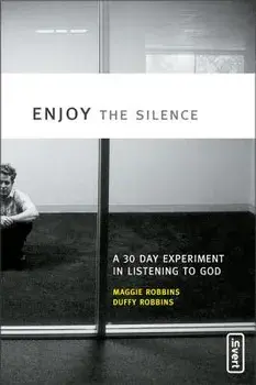 Enjoy the Silence: A 30- Day Experiment in Listening to God, Paperback/Maggie Robbins