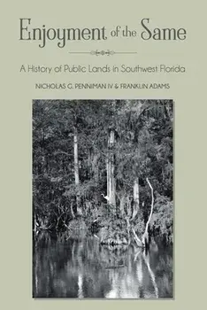 Enjoyment of the Same: A History of Public Lands in Southwest Florida, Paperback/Iv Nicholas Penniman