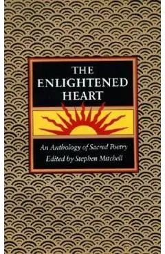 Enlightened Heart, T: An Anthology of Sacred Poetry - Stephen Mitchell