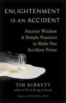 Enlightenment Is an Accident. Ancient Wisdom and Simple Practices to Make You Accident Prone, Paperback/***