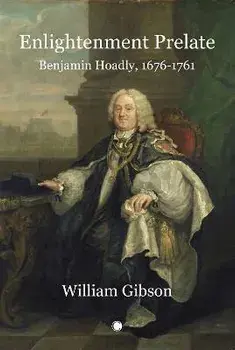 Enlightenment Prelate. Benjamin Hoadly, 1676-1761, Hardback/***