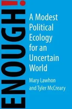 Enough!. A Modest Political Ecology for an Uncertain Future, Paperback/Tyler McCreary