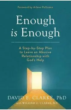 Enough Is Enough: A Step-By-Step Plan to Leave an Abusive Relationship with God's Help - David E. Clarke Phd