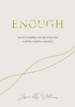 Enough. Learning to simplify life, let go and walk the path that's truly ours, New ed, Hardback/Jessica Rose Williams