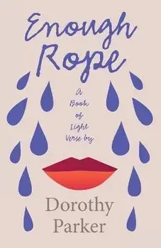 Enough Rope - A Book of Light Verse by Dorothy Parker;With the Introductory Essay 'The Jazz Age Literature of the Lost Generation ', Paperback/Dorothy Parker