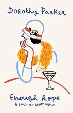 Enough Rope: A Book of Light Verse - Dorothy Parker
