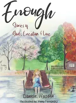 Enough: Stories of God's Creation & Love, Hardcover/Danelle Wasden