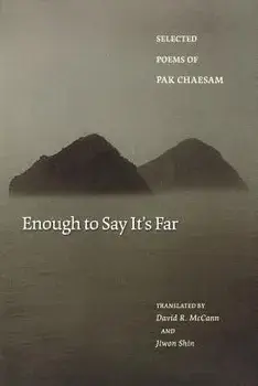 Enough to Say It's Far: Selected Poems of Pak Chaesam, Paperback/Chaesam Pak