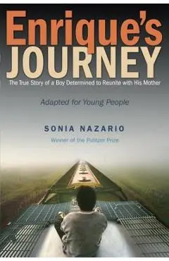 Enrique's Journey: The True Story of a Boy Determined to Reunite with His Mother - Sonia Nazario
