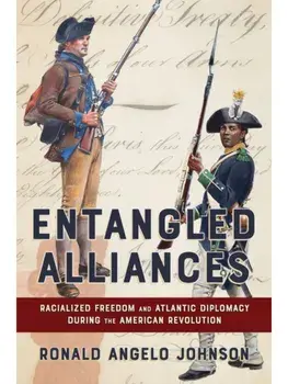 Entangled Alliances. Racialized Freedom and Atlantic Diplomacy During the American Revolution, Paperback/Ronald Angelo Johnson