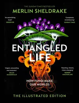 Entangled Life (The Illustrated Edition). A beautiful new gift edition featuring 100 illustrations for Christmas 2023, Hardback/Merlin Sheldrake