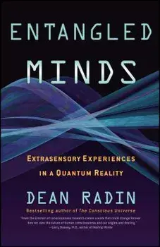 Entangled Minds: Extrasensory Experiences in a Quantum Reality, Paperback/Dean Radin