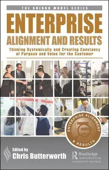 Enterprise Alignment and Results: Thinking Systemically and Creating Constancy of Purpose and Value for the Customer, Hardcover/Chris Butterworth