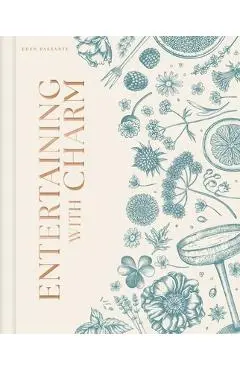 Entertaining with Charm: A Modern Guide to Relaxed Gatherings - Eden Passante