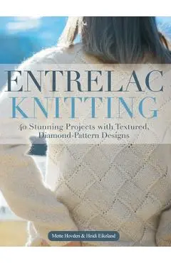 Entrelac Knitting: 40 Stunning Projects with Textured, Diamond-Pattern Designs - Mette Hovden
