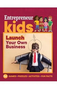 Entrepreneur Kids: Launch Your Own Business - The Staff Of Entrepreneur Media