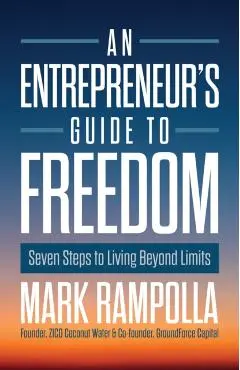 Entrepreneur's Guide to Freedom - Mark Rampolla