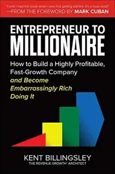 Entrepreneur to Millionaire: How to Build a Highly Profitable, Fast-Growth Company and Become Embarrassingly Rich Doing It, Hardback/Mark Cuban