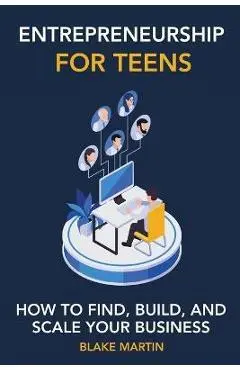 Entrepreneurship for Teens - Blake Reynolds Martin