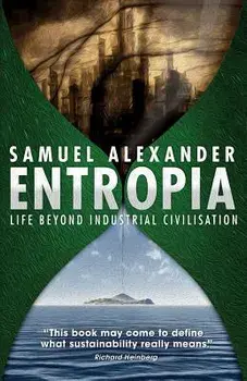 Entropia: Life Beyond Industrial Civilisation, Paperback/Samuel Alexander