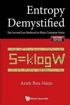 Entropy Demystified: The Second Law Reduced to Plain Common Sense (Second Edition), Paperback/Arieh Ben-Naim
