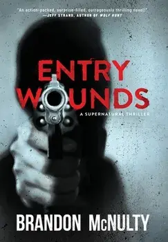 Entry Wounds: A Supernatural Thriller, Hardcover/Brandon McNulty