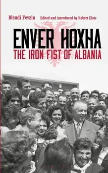 Enver Hoxha. The Iron Fist of Albania, Paperback/Blendi Fevziu