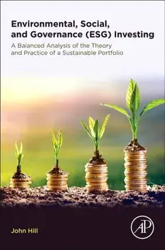 Environmental, Social, and Governance (Esg) Investing: A Balanced Analysis of the Theory and Practice of a Sustainable Portfolio, Paperback/John Hill