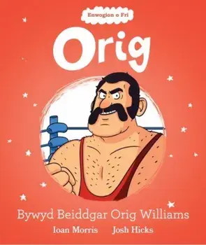Enwogion o Fri: Orig - Bywyd Beiddgar Orig Williams, Paperback/Ioan Morris