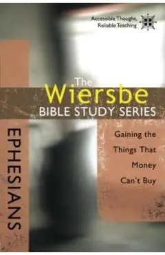 Ephesians: Gaining the Things That Money Can't Buy - Warren W. Wiersbe