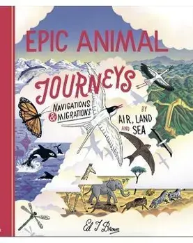 Epic Animal Journeys. Migration and navigation by air, land and sea, Hardback/Ed J. Brown