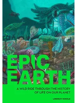Epic Earth: A Wild Ride through the History of Life on Our Planet, Paperback/Lindsay Nikole