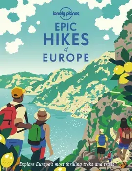 Epic Hikes of Europe, Hardback/Lonely Planet