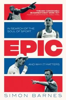 Epic. In Search of the Soul of Sport and Why It Matters, Paperback/Simon Barnes