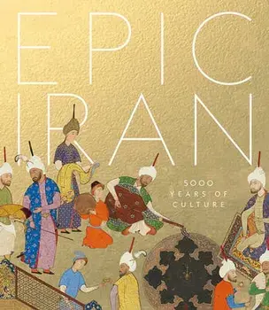 Epic Iran: 3000 Years of Culture, Hardcover/John Curtis