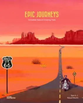 Epic Journeys. Incredible Tales of Amazing Trails, Hardback/G C Sam