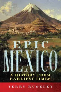 Epic Mexico: A History from Its Earliest Times, Paperback/Terry Rugeley