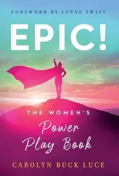 Epic!: The Women's Power Play Book, Hardcover/Carolyn Buck Luce