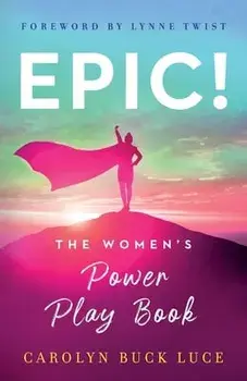 Epic!: The Women's Power Play Book, Paperback/Carolyn Buck Luce