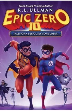 Epic Zero 10: Tales of a Seriously Sore Loser - R. L. Ullman