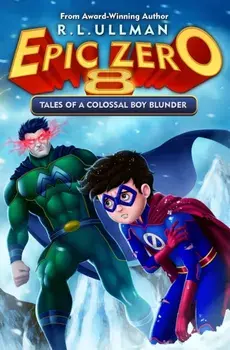 Epic Zero 8: Tales of a Colossal Boy Blunder, Paperback/R. L. Ullman