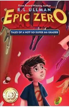 Epic Zero: Tales of a Not-So-Super 6th Grader - R. L. Ullman