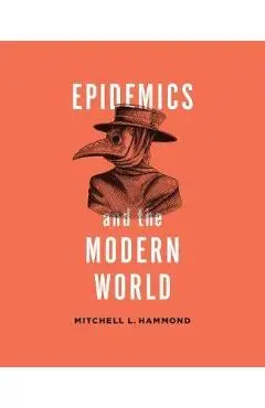 Epidemics and the Modern World - Mitchell Hammond