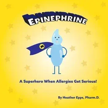 Epinephrine: A Superhero When Allergies Get Serious!, Paperback/Heather Epps