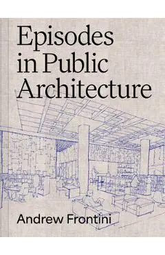 Episodes in Public Architecture - Andrew Frontini