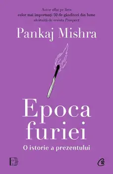 Epoca furiei. O istorie a prezentului/Pankaj Mishra