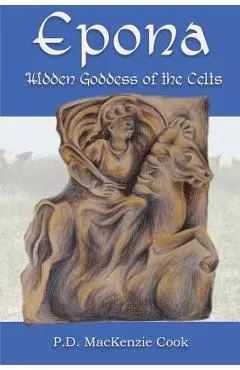 Epona: Hidden Goddess of the Celts - P. D. Mackenzie Cook