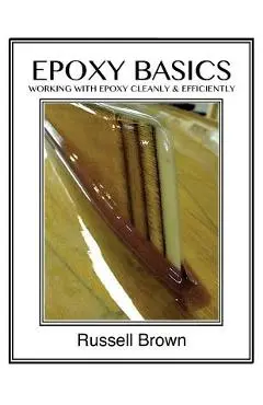 Epoxy Basics: Working with Epoxy Cleanly & Efficiently - Ashlyn E. Brown