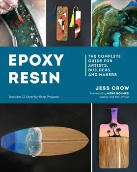 Epoxy Resin. The Complete Guide for Artists, Builders, and Makers, Paperback/Jess Crow